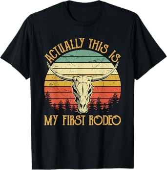 Actually This Is My First Rodeo Country Western Bull Skull T-Shirt