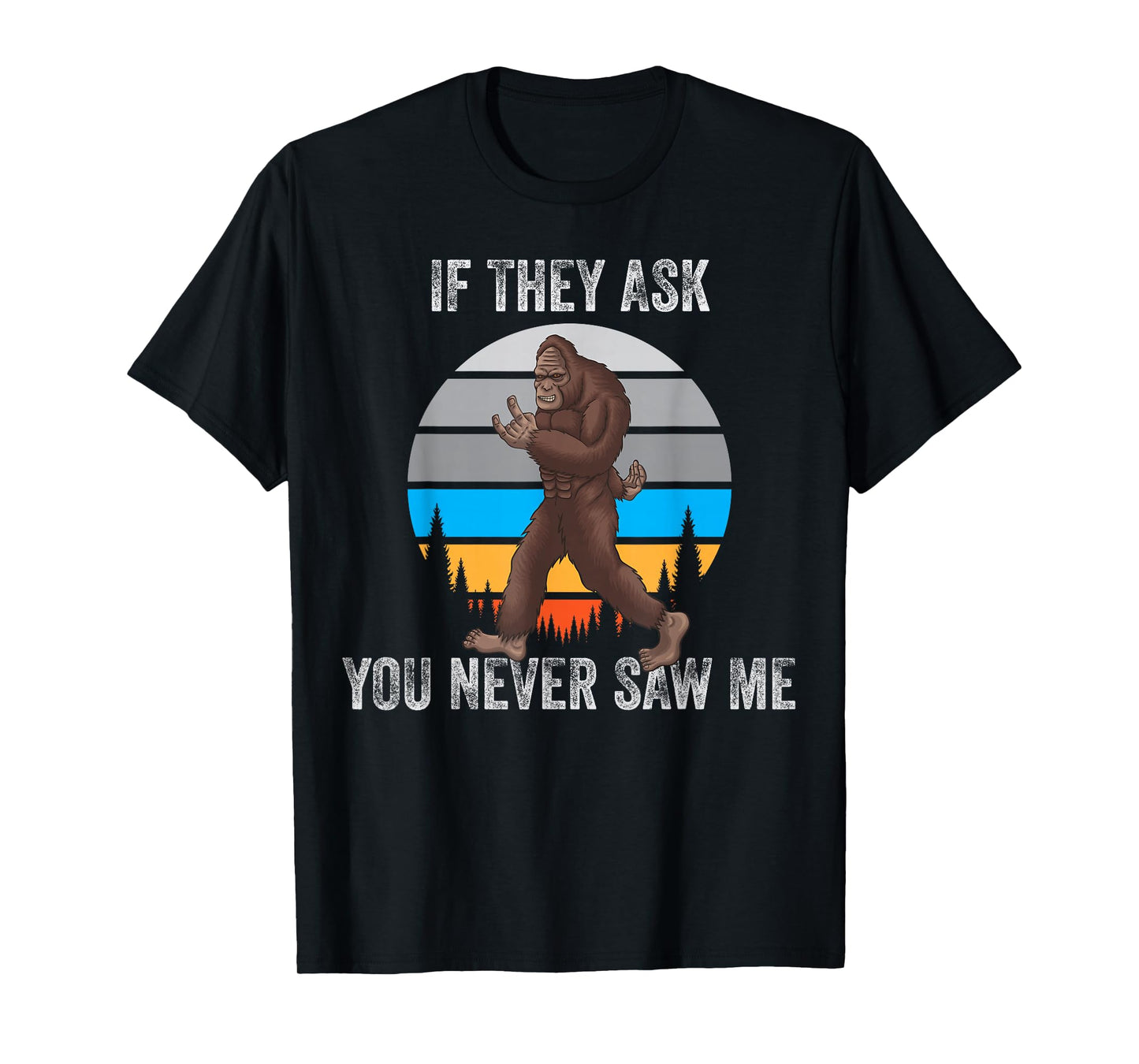 If They Ask You Never Saw Me Funny Retro Vintage Bigfoot T-Shirt