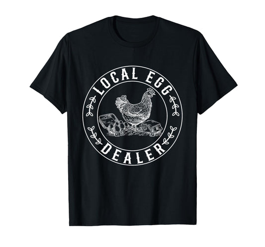 Local Egg Dealer Funny Chicken Lover Farmer Egg Dealer T-Shirt, Small, Black
