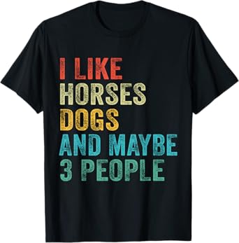 I Like Horses Dogs & Maybe 3 People Horse Rider Dog Lover T-Shirt