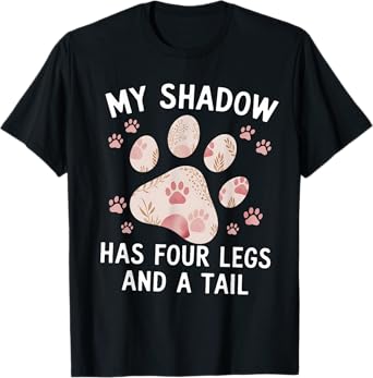 My Shadow Has Four Legs Floral Paw Quote Dog Cat Lovers T-Shirt for Men Women