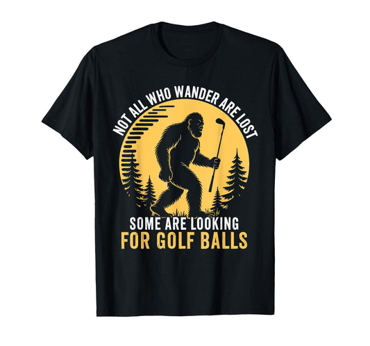 Not all Who Wander Are Lost Funny Bigfoot Golfing Golf Balls T-Shirt