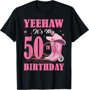 Yeehaw It's My 50th Birthday Cowgirl Country Western Girl T-Shirt