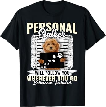 Personal Stalker Golden Doodle Dog I'll Follow You Wherever T-Shirt