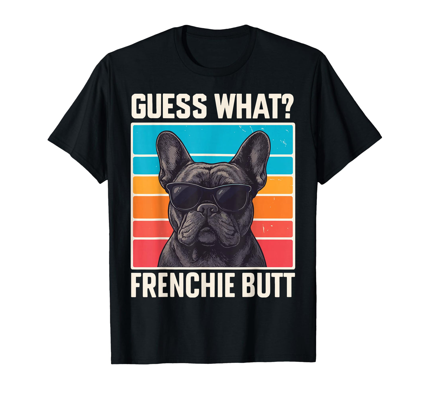 Guess What Frenchie Butt T-Shirt