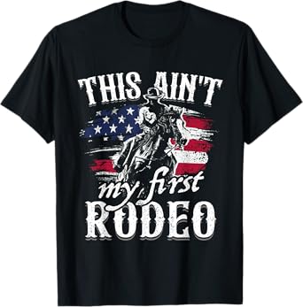 This Aint My First Rodeo American Flag Cowboy Boys Gift T-Shirt