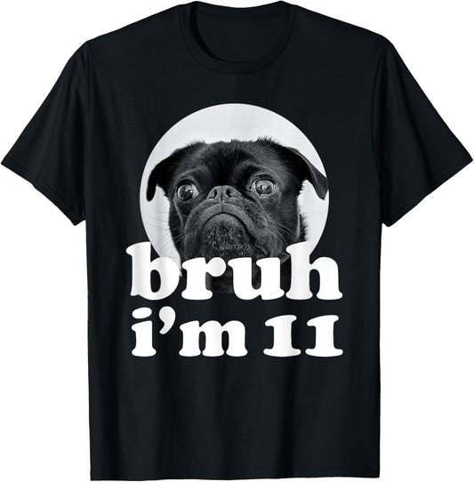 Bruh I'm 11 Year Old Pug Dog 11th Birthday Boys T-Shirt