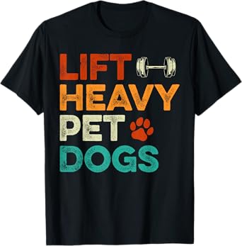 Lift heavy Pet Dogs Gym Workout Pet Lover Canine Men Women T-Shirt