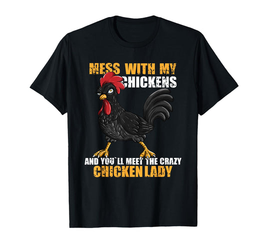 Mess With My Chickens And You'll Meet The Crazy Chicken Lady T-Shirt