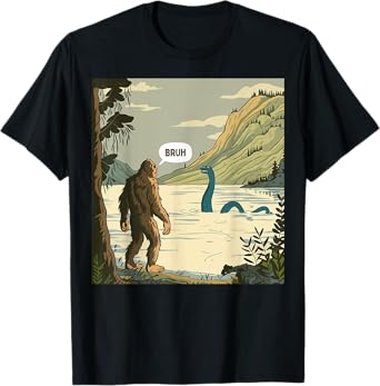 Funny Bruh Bigfoot Sasquatch Loch Ness Monster Nessie T-Shirt