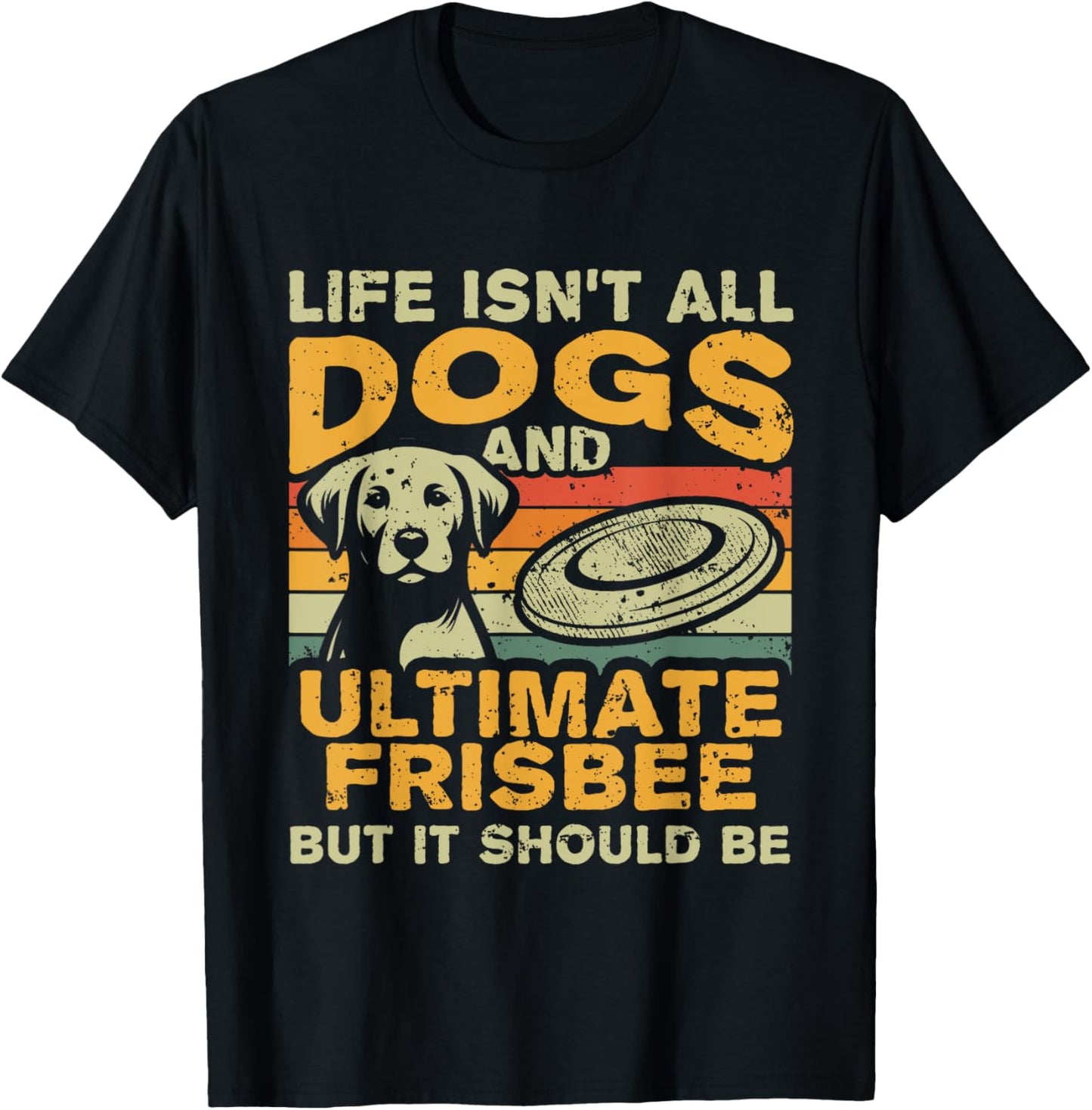 Retro Life Isn't All Dogs And Ultimate Frisbee T-Shirt