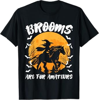 Brooms Are For Amateurs - Halloween Horse Witch Equestrian T-Shirt