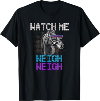 Watch Me Neigh Horse Racing Funny Race Horse Show Lover T-Shirt