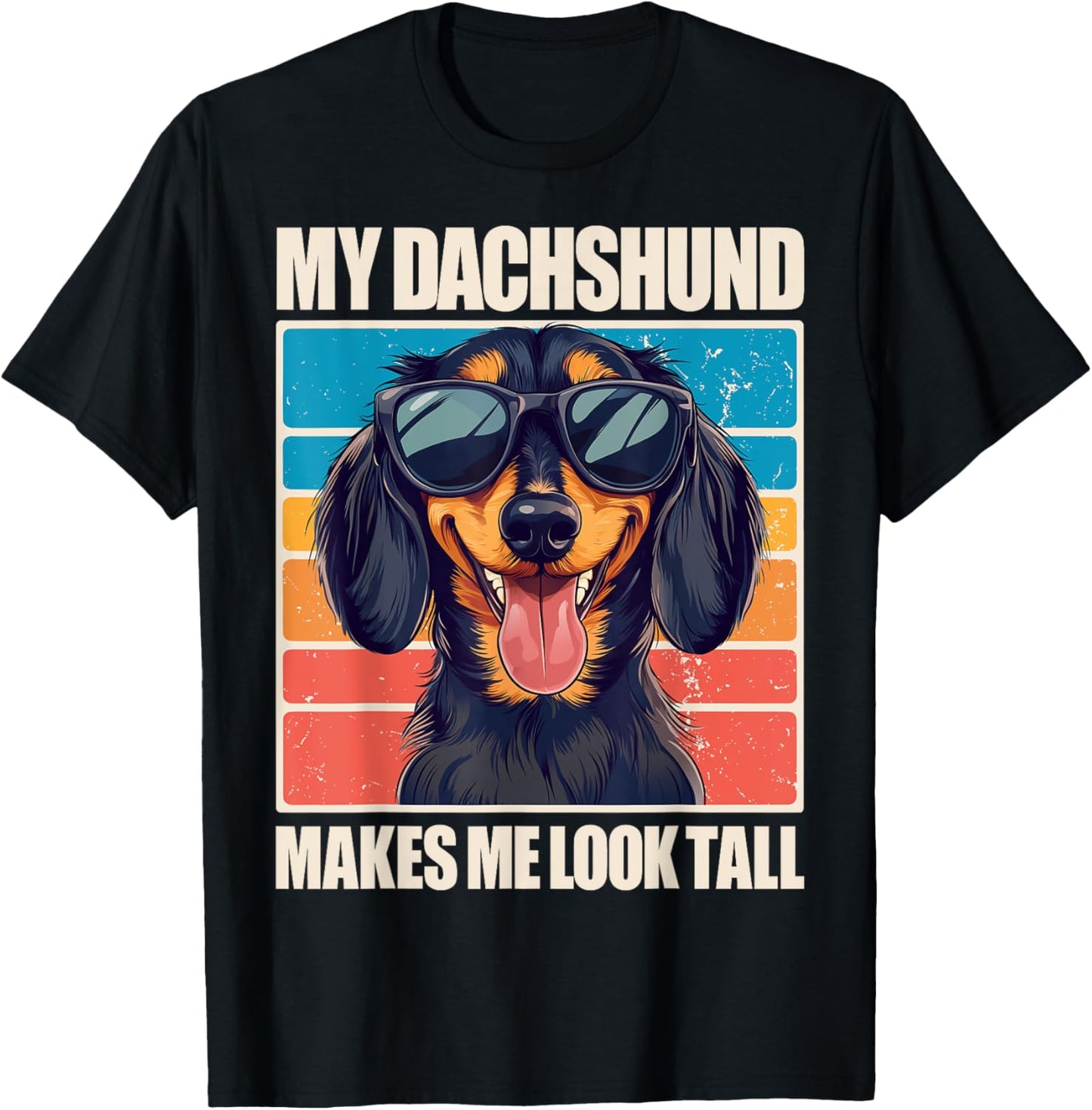My Dachshund Makes Me Look Tall T-Shirt