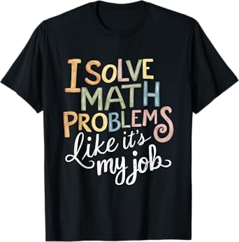 I Solve Math Problems Like It's My Job Funny Teacher Tie Dy Men Women Girls Kids T-Shirt