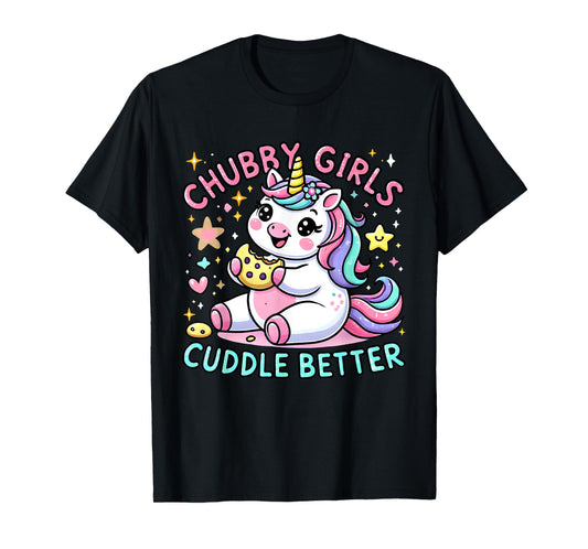 Funny Chubby Girls Cuddle Better Cute Unicorn Cookie Lover T-Shirt