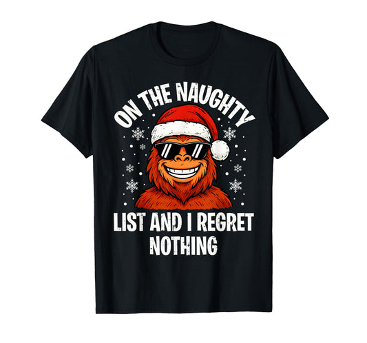 On Naughty List and I Regret Nothing Funny Bigfoot Christmas T-Shirt