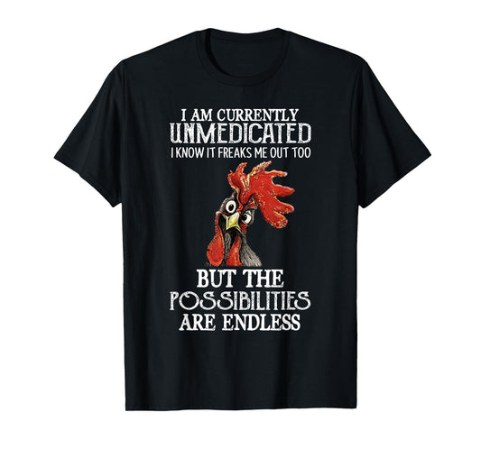 Funny Chicken I Am Currently Unmedicated I Know It T-Shirt