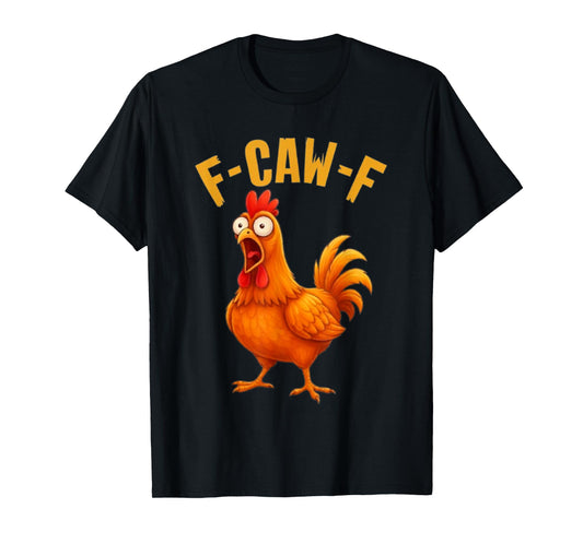 F-Caw-F Funny Chicken Humor Quote Rooster Meme T-Shirt