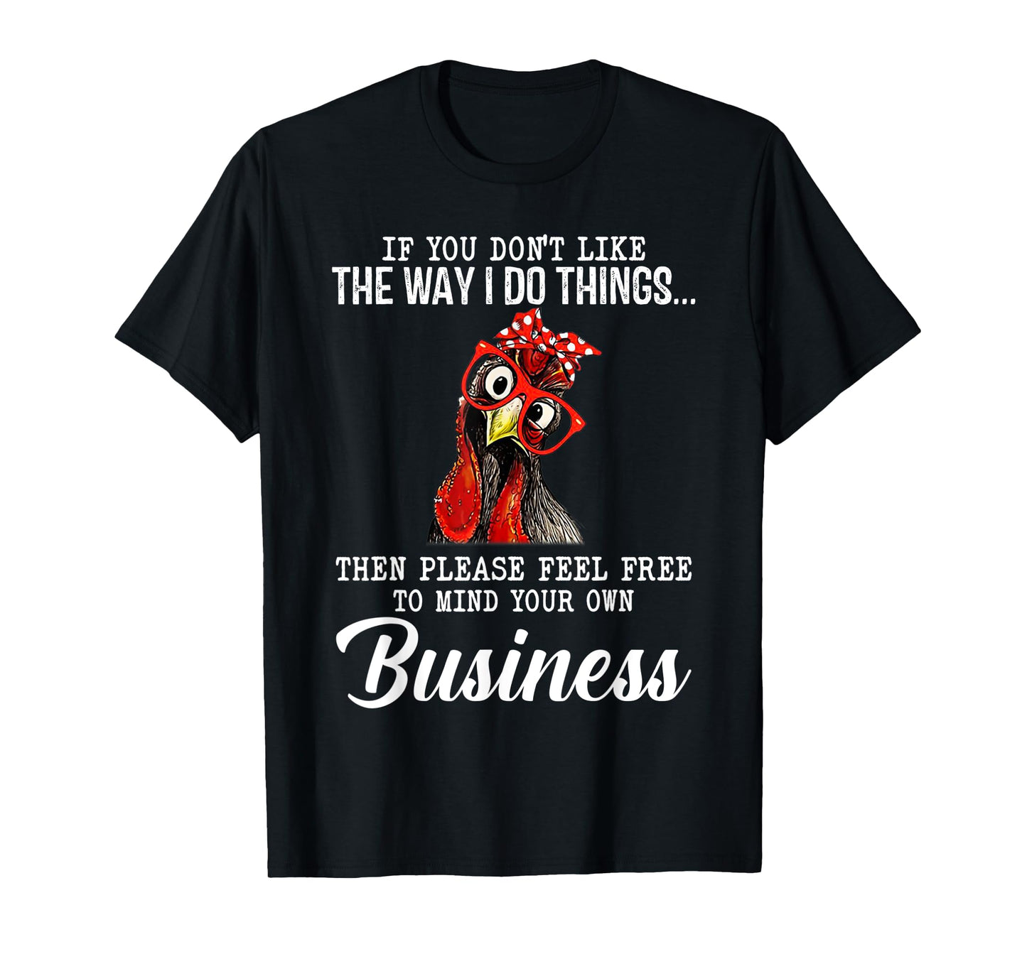 Chicken If You Don'T Like The Way I Do Things T-Shirt