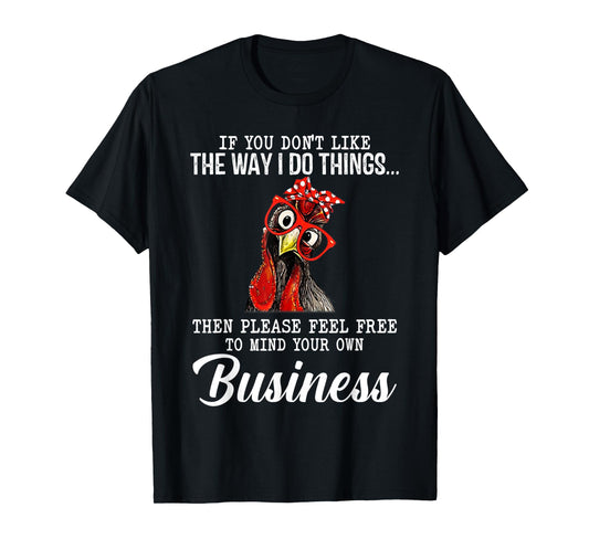 Chicken If You Don'T Like The Way I Do Things T-Shirt