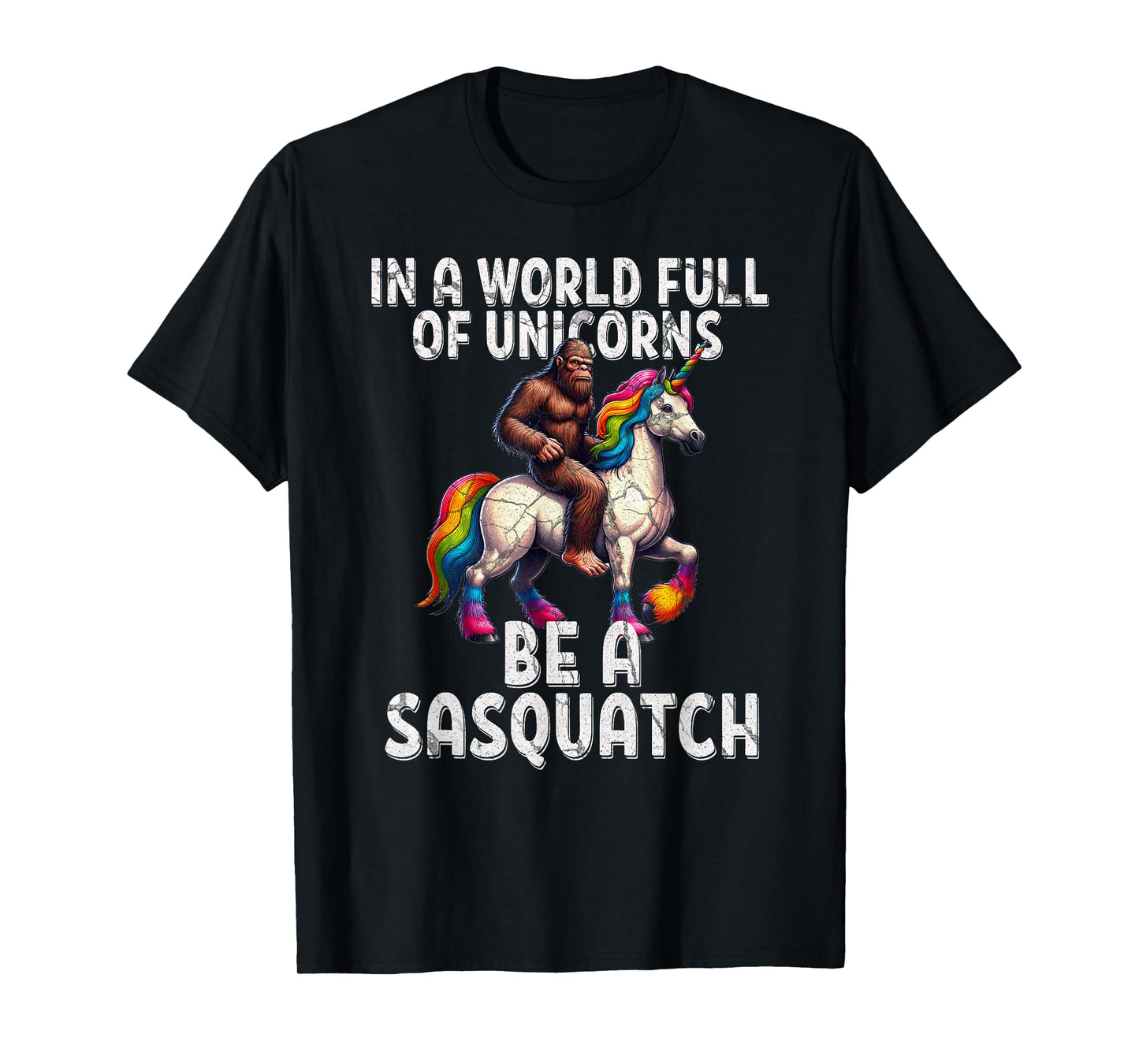 Cool Sasquatch Unicorn Funny In a World of Unicorns Unisex T-Shirt