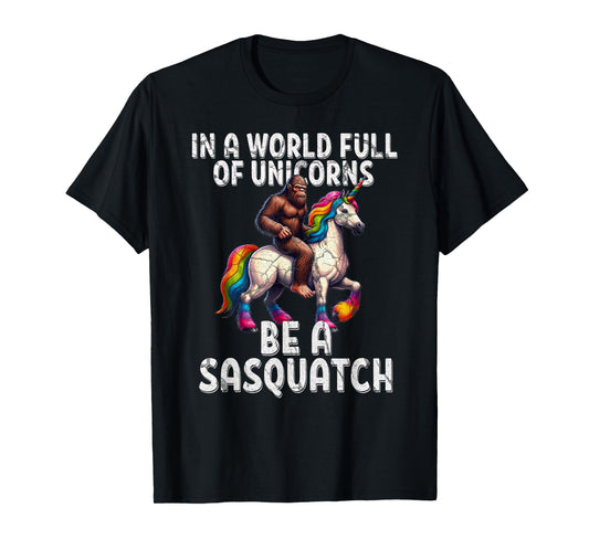 Cool Sasquatch Unicorn Funny In a World of Unicorns Unisex T-Shirt