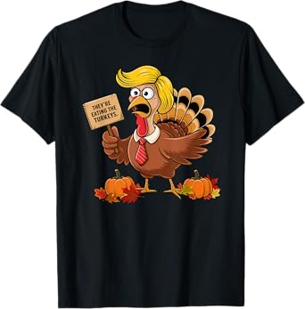 They're Eating The Turkeys Election 2024 Funny Thanksgiving T-Shirt