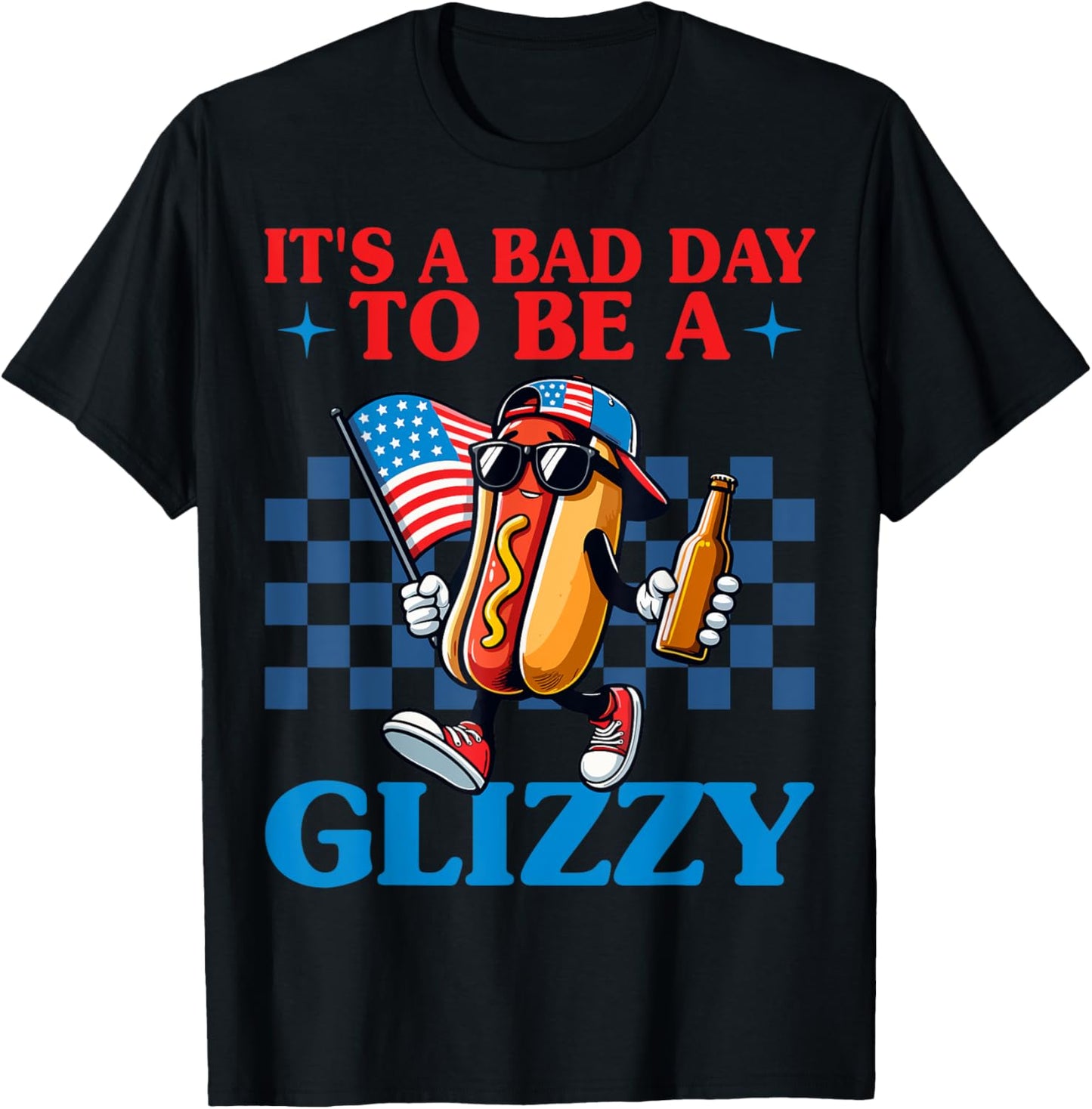 It's A Bad Day To Be A Glizzy Funny 4th Of July Hot Dog T-Shirt