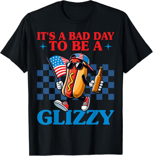 It's A Bad Day To Be A Glizzy Funny 4th Of July Hot Dog T-Shirt