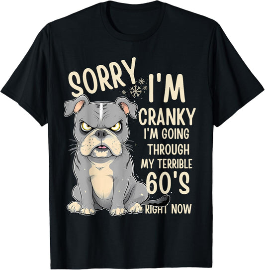 Fun Dog Sorry Im Cranky I'm Going Through My Terrible 60's T-Shirt