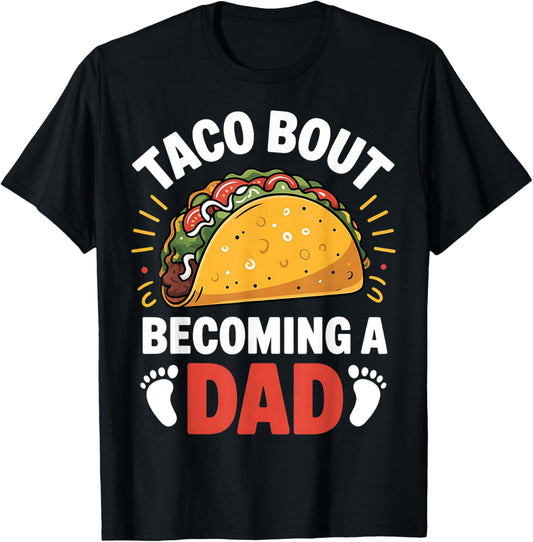 Taco Bout Becoming A Dad Funny Baby Reveal New Daddy T-Shirt