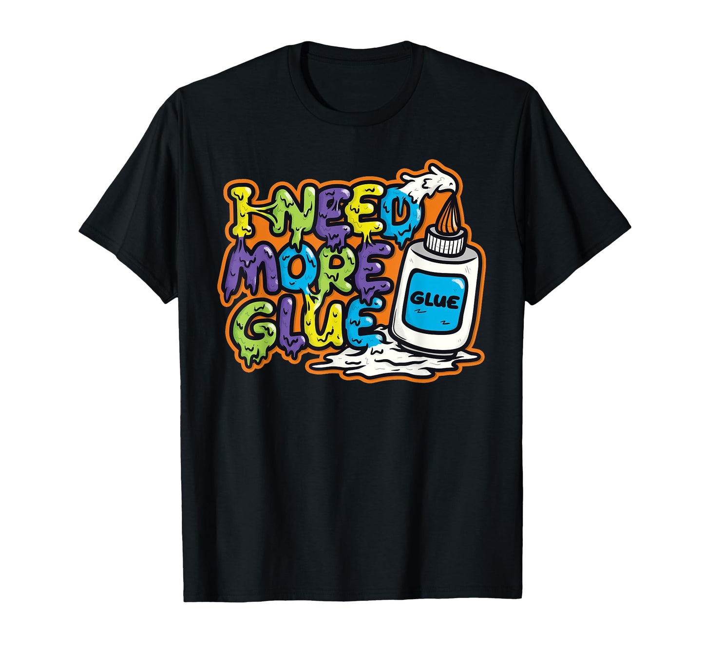 I Need More Glue T Shirts for Girls Boys Kids Men Gift T-Shirt