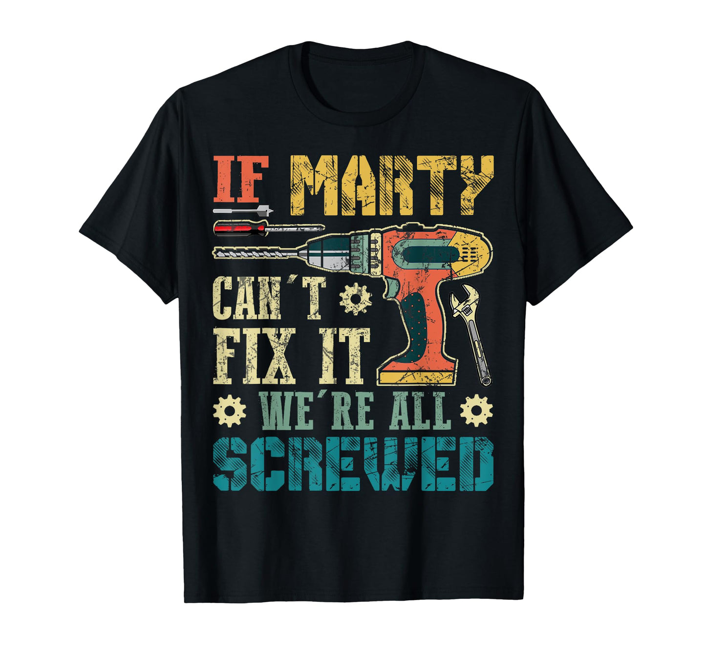 If Marty Can't Fix it We're All Screwed Funny Fathers Gift T-Shirt