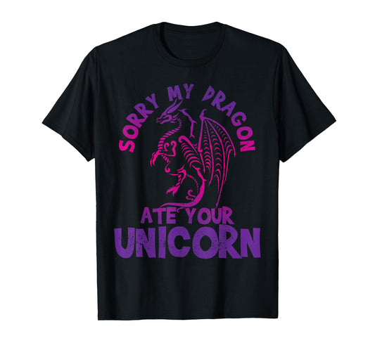 Sorry My Dragon Ate Your Unicorn - Funny Fantasy Nerd Gift T-Shirt