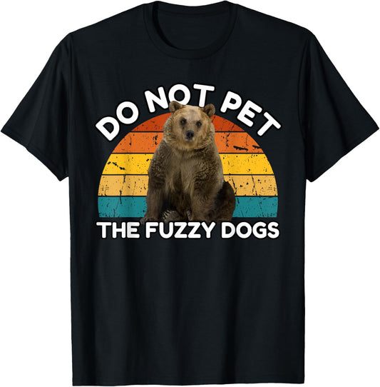 Do Not Pet The Fuzzy Dogs Funny Retro Bear T-Shirt