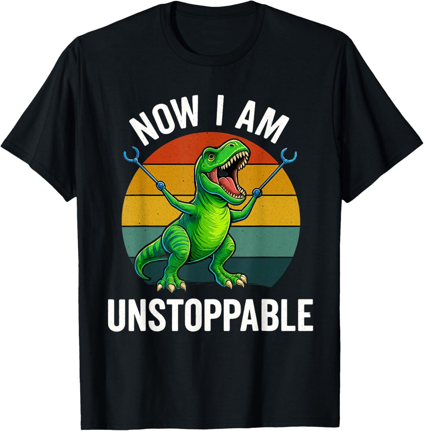 Now I Am Unstoppable T-Rex Funny Dinosaur T-Shirt