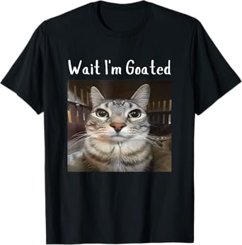 Wait I'm Goated Silly staring cat meme Men Women T-Shirt