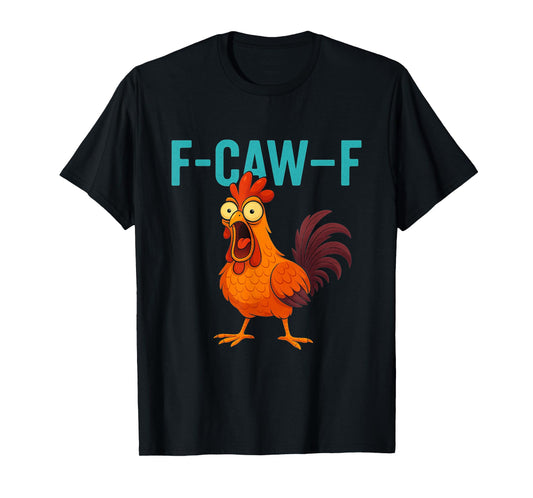 F-CAW-F Funny Rooster Chicken Farm Animal Humor Bird Lovers T-Shirt