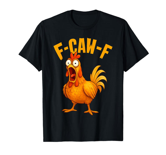 Funny F-Caw-F Chicken FCAWF Humor Quote Rooster Meme T-Shirt