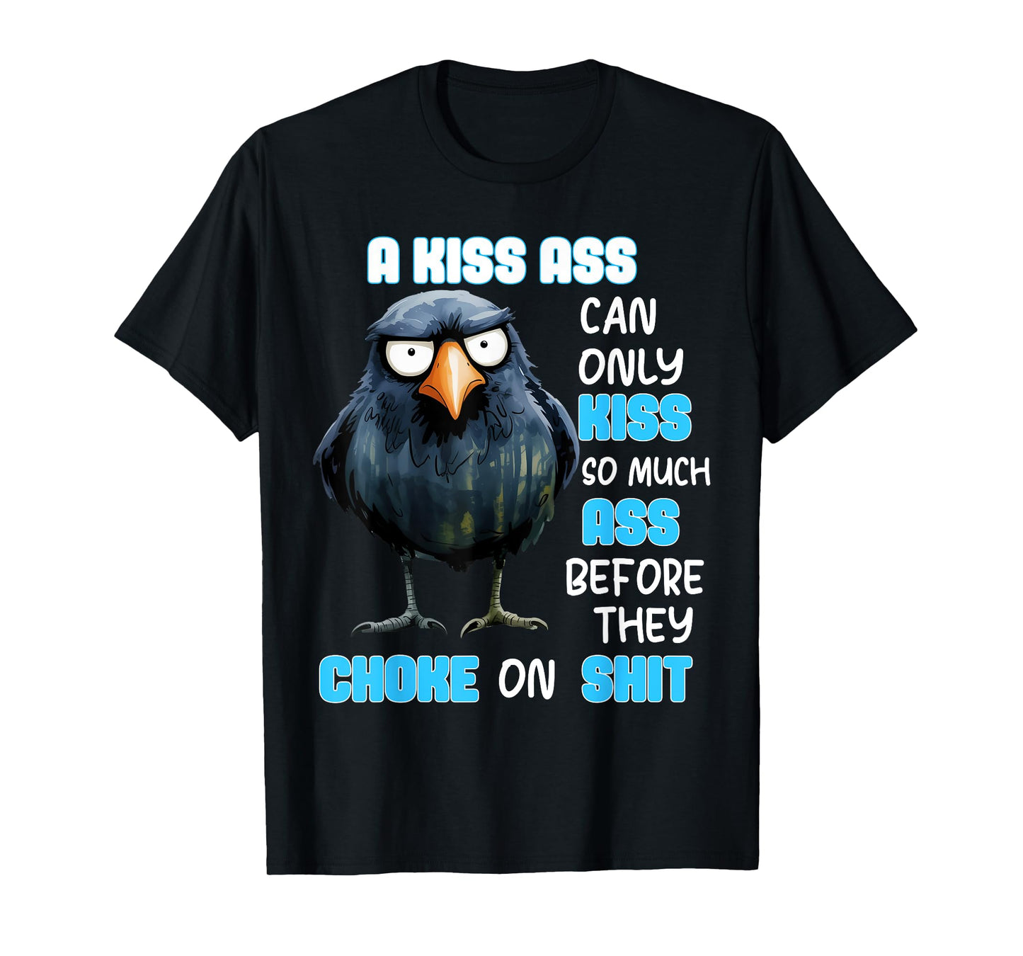 A Kiss Ass Can Only Kiss So Much Ass Before They Choke On T-Shirt