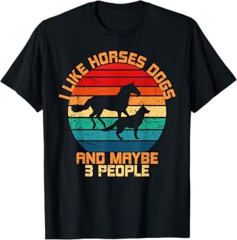 I Like Horses Dogs And Maybe 3 People Horses And Dogs Lover T-Shirt