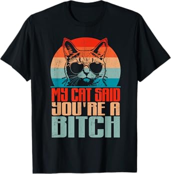 Retro My Cat Said You're a Bitch Funny Cat Lover Sarcastic Men Women T-Shirt