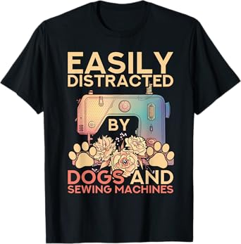 Easily Distracted By Dogs And Sewing Machines Funny Sewing T-Shirt