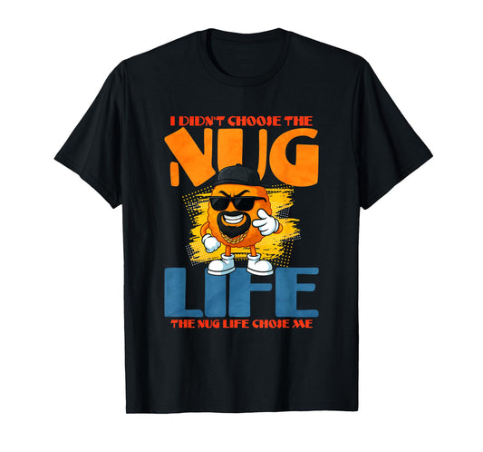 I Didnt Choose The Nug Life T-Shirt