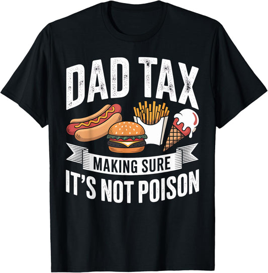 Dad Tax Making Sure It's Not Poison Funny Dad Food Lover T-Shirt