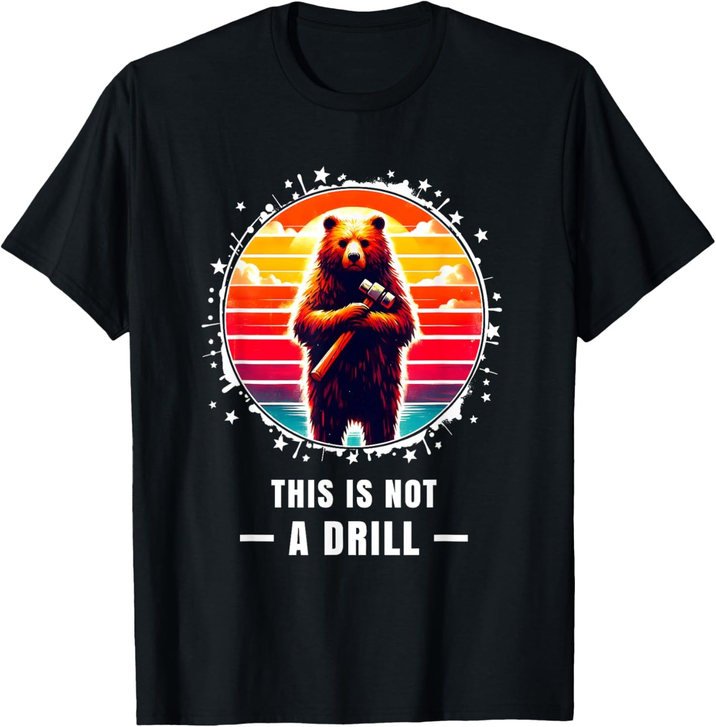 This is Not a Drill Tshirt Retro Bear Funny T Shirts for Men T-Shirt