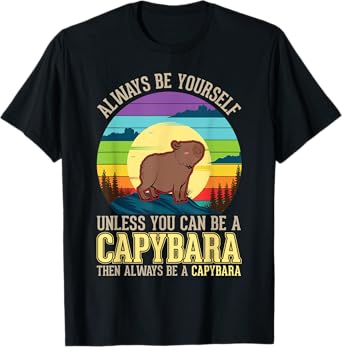 Always be yourself Unless you can be a Capybara T-Shirt