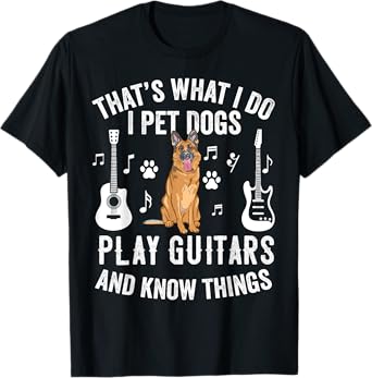 Thats What I Do I Pet Dogs I Play Guitar Gift Guitarist T-Shirt