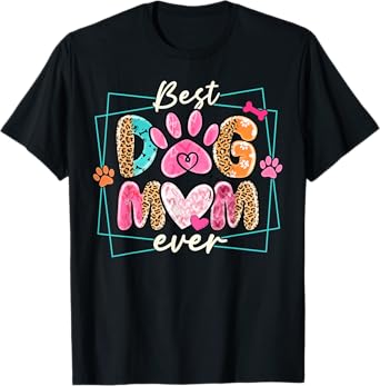 Best Dog Mom Ever Mother's Day Dog Mommy Girl Women T-Shirt